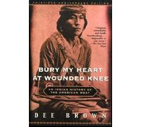 Bury My Heart at Wounded Knee: An Indian History of the American West