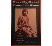 Bury My Heart at Wounded Knee:An Indian History of the American West. * A widely read pro-Indian account of the destruction of the Indians,1860-1890!