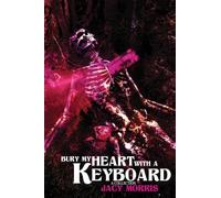 Bury My Heart With A Keyboard: A Collection