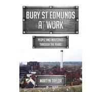 Bury St Edmunds At Work: People and Industries Through the Years