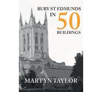 Bury St Edmunds in 50 Buildings