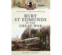 Bury St Edmunds in the Great War (Your Towns & Cities in the Great War)