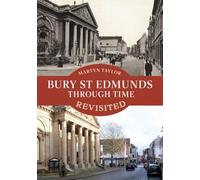 Bury St Edmunds Through Time Revisited