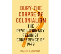 Bury the Corpse of Colonialism: The Revolutionary Feminist Conference of 1949