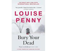 Bury Your Dead: thrilling and page-turning crime fiction from the author of the bestselling Inspector Gamache novels (Chief Inspector Gamache)