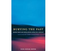 Burying the Past: Making Peace and Doing Justice After Civil Conflict, Expanded and Updated Edition