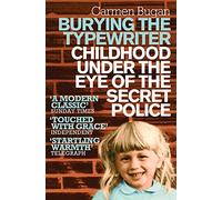 Burying the Typewriter: Childhood Under the Eye of the Secret Police