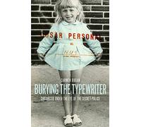 Burying the Typewriter: Childhood Under the Eye of the Secret Police