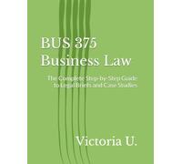 BUS 375 Business Law: The Complete Step-by-Step Guide to Legal Briefs and Case Studies