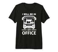 Bus Driver Funny I Will be in My Office Premium T-Shirt
