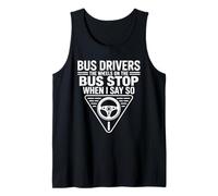 Bus Drivers The Wheels On The Bus Stop When I Say So Tank Top