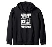 Bus Drivers The Wheels On The Bus Stop When I Say So Zip Hoodie