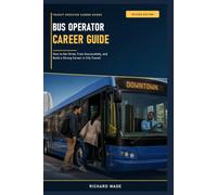 Bus Operator Career Guide: 2nd Edition: How to Get Hired, Train Successfully, and Build a Strong Career in City Transit (Transit Operator Career Guides)