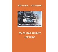 BUS OPERATOR MEMOIR: THE BOOK ... THE MOVIE- MY 20 YEAR JOURNEY, LET'S RIDE