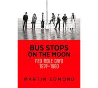Bus Stops on the Moon: Red Mole Days 1974-1980