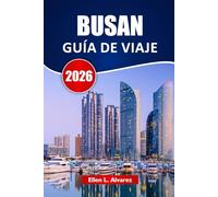 BUSAN GUÍA DE VIAJE 2026: Descubre playas, joyas ocultas, comida local, mercados e itinerarios para tu aventura costera en Corea del Sur