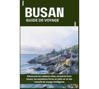 BUSAN GUIDE DE VOYAGE: Découvrez les meilleurs sites, les points forts locaux, les sensations fortes en plein air et des conseils de voyage intelligents
