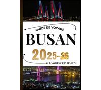 BUSAN GUIDE DE VOYAGE: Votre compagnon de voyage pour flâner, explorer et savourer les points forts de cette destination incontournable (Série Voyages Mondiaux)