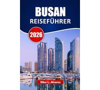BUSAN REISEFÜHRER 2026: Entdecken Sie Strände, versteckte Schätze, lokale Speisen, Märkte und Reiserouten für Ihr südkoreanisches Küstenabenteuer