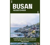 BUSAN REISEFÜHRER: Entdecken Sie die besten Sehenswürdigkeiten, lokale Highlights, Outdoor-Nervenkitzel und kluge Reisetipps