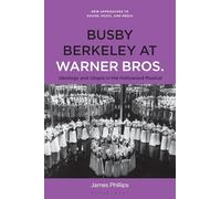 Busby Berkeley at Warner Bros.: Ideology and Utopia in the Hollywood Musical (New Approaches to Sound, Music, and Media)