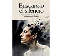 Buscando el silencio: Pensar demasiado y aprender a no vivir en guerra con ello