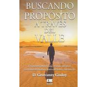 Buscando propósito a través del Valle: Una historia inspiradora y real que desafía el razonamiento humano acerca del dolor y sufrimiento