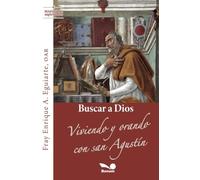 Buscar a Dios: Viviendo y orando con san Agustín (Maestros espirituales)