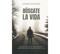 Búscate la vida: Crónica del fin de los paraísos y esbozo de otra forma de estar vivos