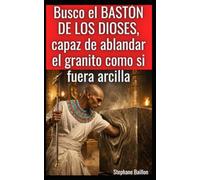 Busco el bastón de los dioses, capaz de ablandar el granito como si fuera arcilla