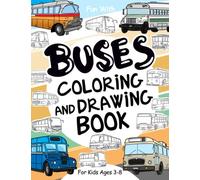 Buses Coloring and Drawing Book: For Kids Ages 3-8: Fun with Coloring Modern and Old Buses and Drawing Wheels: Great Activity Workbook for Toddlers & Kids (Vehicles Collection)