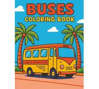 Buses Coloring Book For Kids Ages 4-8: Fun and Easy Bus Coloring Pages with School Buses, Double-Deckers, City Buses, and More Vehicles to Color For Kids And Childrens