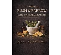 Bush & Barrow: Natural Cleaning and Household Remedies: Simple DIY Cleaners, Laundry Powders, and Natural Solutions for a Healthier Home (Bush and Barrow : The Modern Home Apothecary)