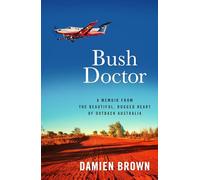 Bush Doctor: A Memoir from the Beautiful, Rugged Heart of Outback Australia