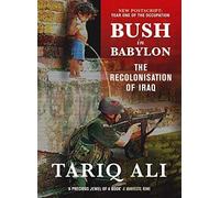 [(Bush in Babylon: The Recolonisation of Iraq)] [Author: Tariq Ali] published on (October, 2004)