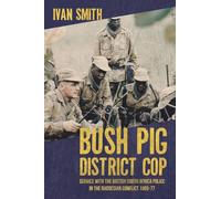 Bush Pig - District Cop: Service with the British South Africa Police in the Rhodesian Conflict 1965-79