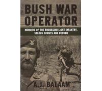 Bush War Operator: Memoirs of the Rhodesian Light Infantry, Selous Scouts and beyond