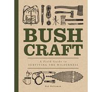Bushcraft: A Field Guide to Surviving the Wilderness (7) (Complete Illustrated Encyclopedia)
