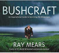 Bushcraft: An Inspirational Guide to Surviving the Wilderness