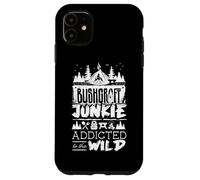Bushcraft Camping Junkie Addicted To The Wild Case for iPhone 11
