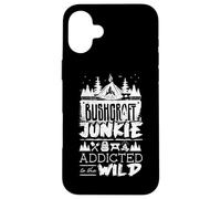 Bushcraft Camping Junkie Addicted To The Wild Case for iPhone 16 Plus