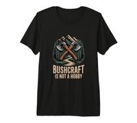 Bushcraft is Not A Hobby Wilderness Camping Premium T-Shirt
