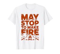 Bushcraft May Stop Make Fire Warning Funny Identity Humor T-Shirt