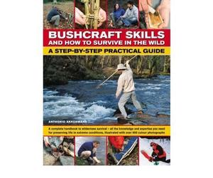 Bushcraft Skills and How to Survive in the Wild: A Step-by-step Practical Guide