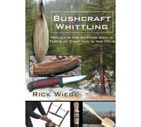 Bushcraft Whittling : Projects for Carving Useful Tools at Camp and in the Field