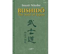 Bushido, The Soul of Japan (annotated and illustrated): The Way of the Samurai Through Nitobe's Classic: Unlock the Secret Wisdom of the Samurai