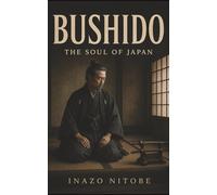 Bushido: The Soul of Japan-Honor, Loyalty, and the Moral Code of the Samurai