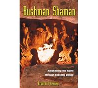 Bushman Shaman: Awakening the Spirit Through Ecstatic Dance