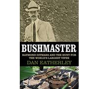 Bushmaster: Raymond Ditmars and the Hunt for the World's Largest Viper