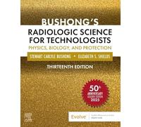 Bushong's Radiologic Science for Technologists: Physics, Biology, and Protection